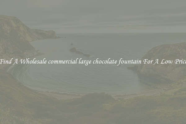Find A Wholesale commercial large chocolate fountain For A Low Price