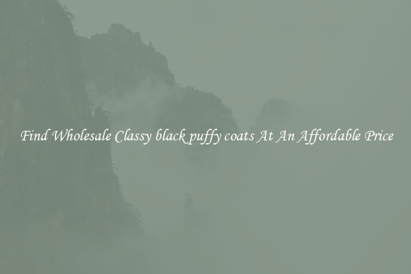 Find Wholesale Classy black puffy coats At An Affordable Price