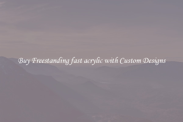 Buy Freestanding fast acrylic with Custom Designs
