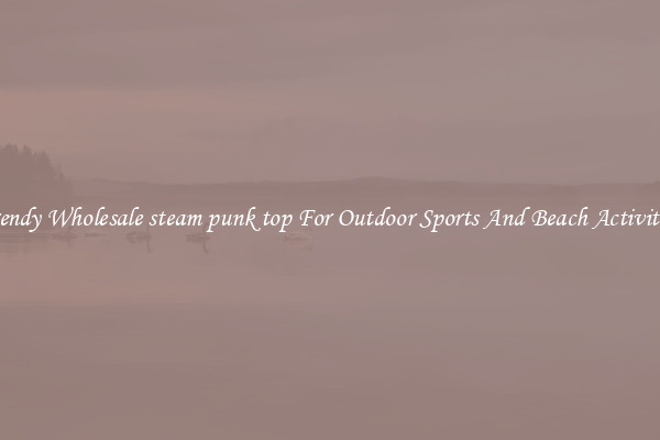 Trendy Wholesale steam punk top For Outdoor Sports And Beach Activities