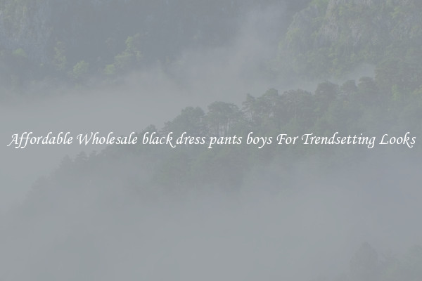 Affordable Wholesale black dress pants boys For Trendsetting Looks