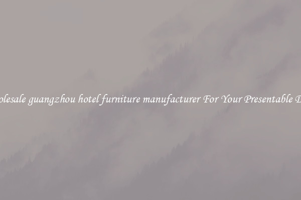 Wholesale guangzhou hotel furniture manufacturer For Your Presentable Decor
