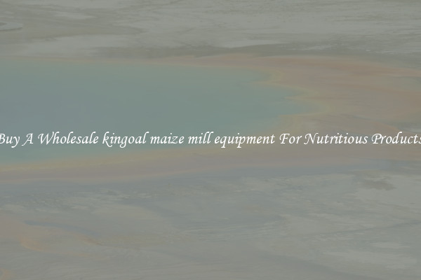 Buy A Wholesale kingoal maize mill equipment For Nutritious Products.