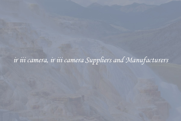 ir iii camera, ir iii camera Suppliers and Manufacturers