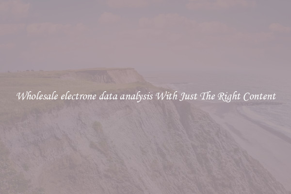 Wholesale electrone data analysis With Just The Right Content