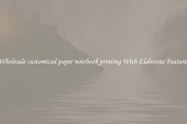 Wholesale customized paper notebook printing With Elaborate Features