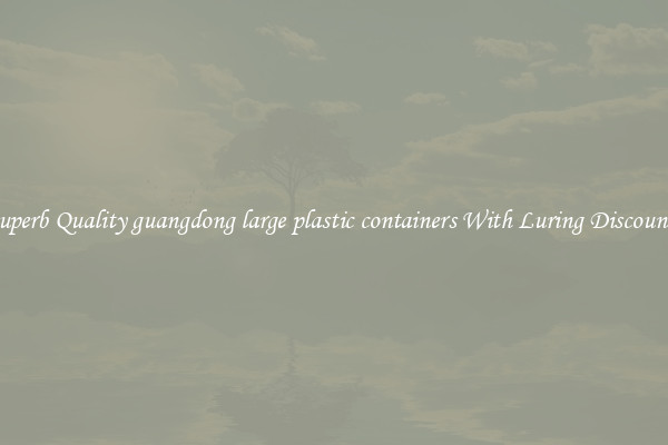 Superb Quality guangdong large plastic containers With Luring Discounts