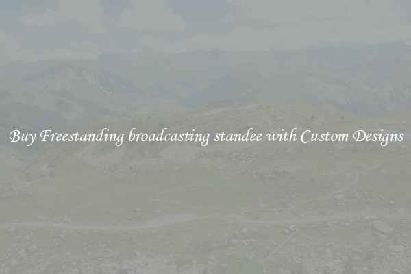 Buy Freestanding broadcasting standee with Custom Designs