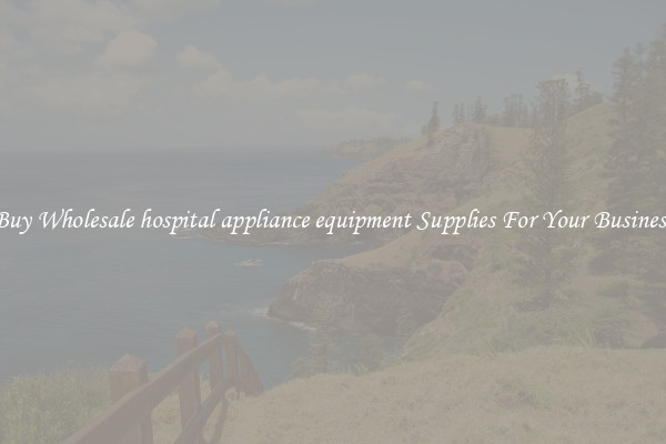 Buy Wholesale hospital appliance equipment Supplies For Your Business