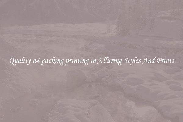 Quality a4 packing printing in Alluring Styles And Prints