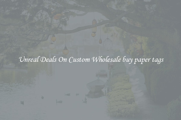 Unreal Deals On Custom Wholesale buy paper tags