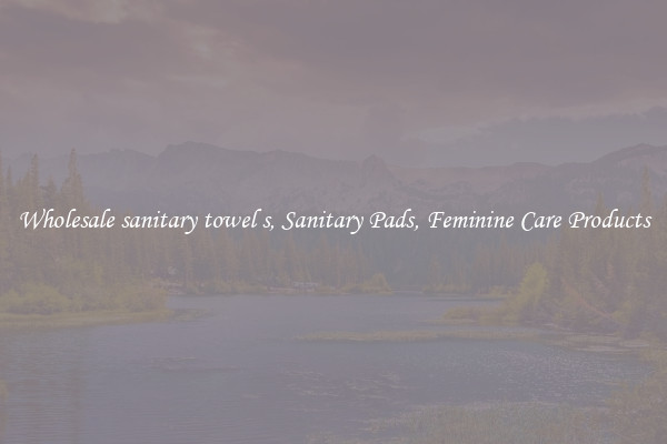 Wholesale sanitary towel s, Sanitary Pads, Feminine Care Products
