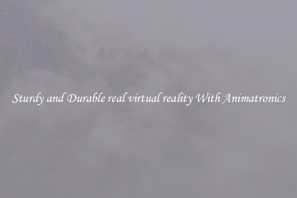 Sturdy and Durable real virtual reality With Animatronics