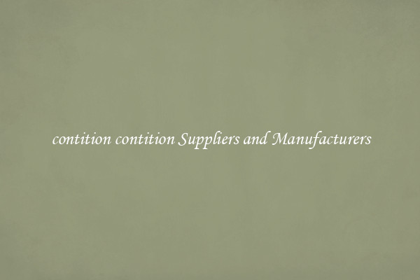 contition contition Suppliers and Manufacturers