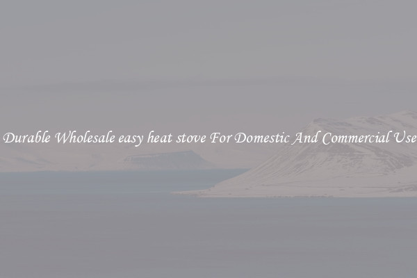 Durable Wholesale easy heat stove For Domestic And Commercial Use